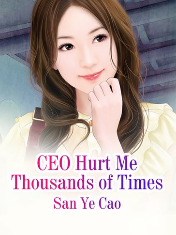 CEO Hurt Me Thousands of Times - Lemon Novel - San YeCao