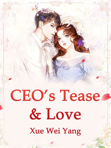 CEO's Tease & Love - Xue WeiYang - Lemon Novel