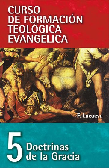 CFT 05 - Doctrinas de la Gracia - Francisco Lacueva Lafarga