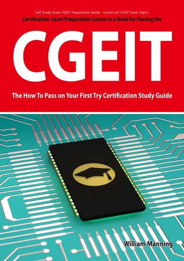 CGEIT Exam Certification Exam Preparation Course in a Book for Passing the CGEIT Exam - The How To Pass on Your First Try Certification Study Guide - William Manning