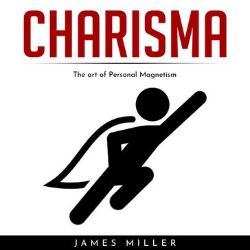 CHARISMA : The art of Personal Magnetism - James Miller