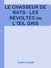 LE CHASSEUR DE RATS - LES RÉVOLTÉS ou L ŒIL GRIS