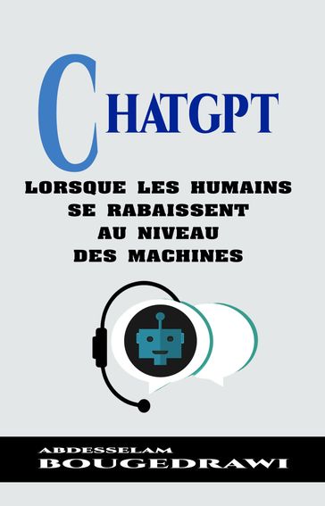 CHATGPT, LORSQUE LES HUMAINS SE RABAISSENT AU NIVEAU DES MACHINES - Abdesselam Bougedrawi