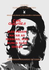 CHE GUEVARA: ELES PODEM MATAR AS PESSOAS, MAS NUNCA SUAS IDEIAS - EDIÇÃO BILÍNGUE (PORTUGUÊS & ESPANHOL)