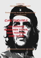 CHE GUEVARA: SIE KÖNNEN MENSCHEN TÖTEN, ABER NIEMALS IHRE IDEEN