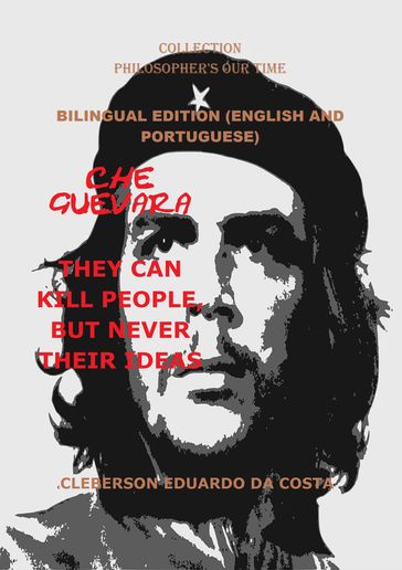CHE GUEVARA THEY CAN KILL PEOPLE, BUT NEVER THEIR IDEAS - CLEBERSON EDUARDO DA COSTA