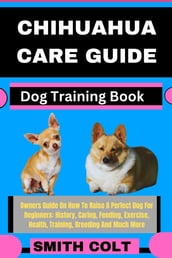 CHIHUAHUA CARE GUIDE Dog Training Book