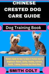 CHINESE CRESTED DOG CARE GUIDE Dog Training Book