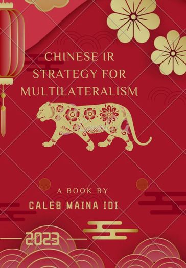 CHINESE IR STRATEGY FOR MULTILATERALISM - CALEB MAINA IDI
