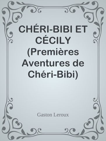 CHÉRI-BIBI ET CÉCILY (Premières Aventures de Chéri-Bibi) - Gaston Leroux