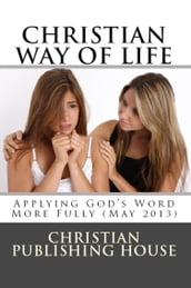 CHRISTIAN WAY OF LIFE Applying God s Word More Fully (May 2013)