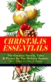 CHRISTMAS ESSENTIALS - The Greatest Novels, Tales & Poems for The Holiday Season: 180+ Titles in One Volume (Illustrated)