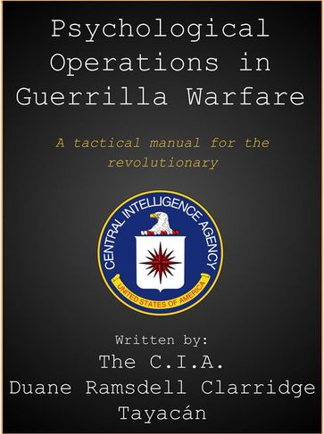 CIA Manual for Psychological Operations in Guerrilla Warfare - C.I.A. - Duane Ramsdell Clarridge - Tayacán