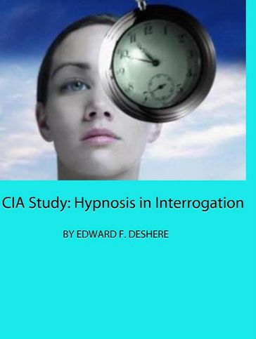 CIA Study: Hypnosis in Interrogation - Edward F. Deshere