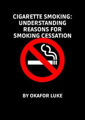CIGARETTE SMOKING: UNDERSTANDING REASONS FOR SMOKING CESSATION