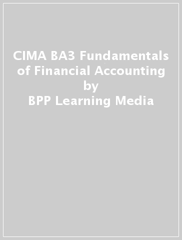 CIMA BA3 Fundamentals of Financial Accounting - BPP Learning Media