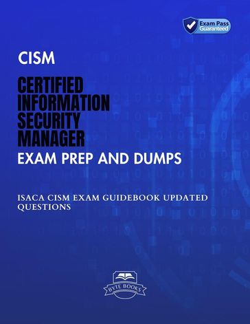 CISM Certified Information Security Manager Exam Prep and Dumps ISACA CISM Exam Guidebook Updated Questions - Byte Books