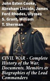 CIVIL WAR Complete History of the War, Documents, Memoirs & Biographies of the Lead Commanders