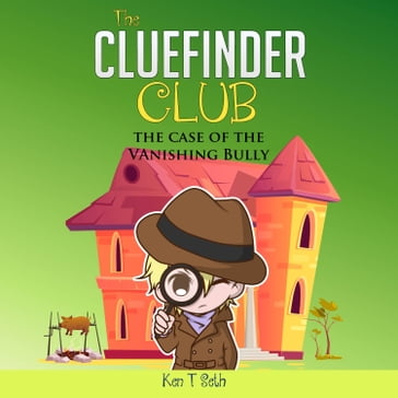 CLUEFINDER CLUB , The: THE CASE OF THE VANISHING BULLY - Ken T Seth