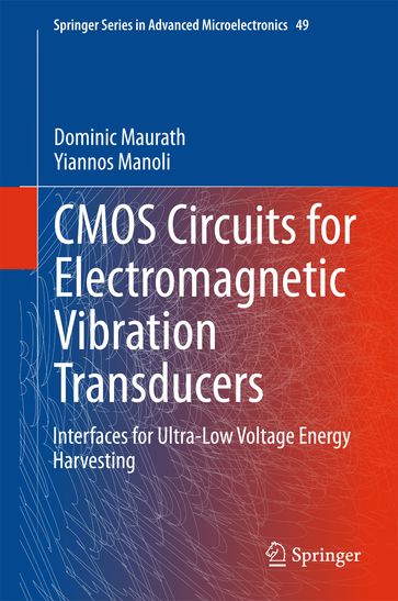 CMOS Circuits for Electromagnetic Vibration Transducers - Dominic Maurath - Yiannos Manoli