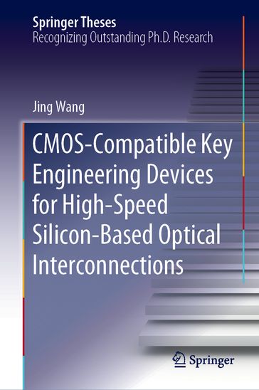 CMOS-Compatible Key Engineering Devices for High-Speed Silicon-Based Optical Interconnections - Jing Wang