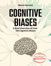 COGNITIVE BIASES - A Brief Overview of Over 160 Cognitive Biases