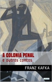 COLÔNIA PENAL e outros contos - Kafka