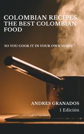 COLOMBIAN RECIPES THE BEST COLOMBIAN FOOD:learn to cook colombian seasoning