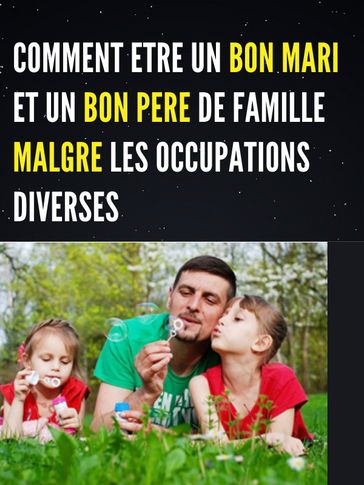 COMMENT ETRE UN BON MARI ET UN BON PERE DE FAMILLE MALGRE LES OCCUPATIONS DIVERSES - Marcelin Sakou