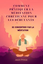 COMMENT PRATIQUER LA MÉDITATION CHRÉTIENNE POUR LES DÉBUTANTS