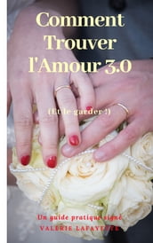 COMMENT TROUVER L AMOUR 3.0 ? (et le garder !)