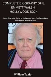 COMPLETE BIOGRAPHY OF E. EMMETT WALSH: HOLLYWOOD ICON