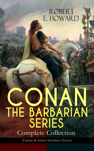 CONAN THE BARBARIAN SERIES  Complete Collection (Fantasy & Action-Adventure Classics) - Robert E. Howard