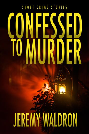 CONFESSED TO MURDER - Jeremy Waldron