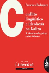 CONFLITO LINGÜÍSTICO E IDEOLOXÍA NA GALIZA. A situación do galego como síntoma.