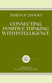 CONNECTING POSITIVE THINKING WITH INTELLIGENCE: series of 2 books