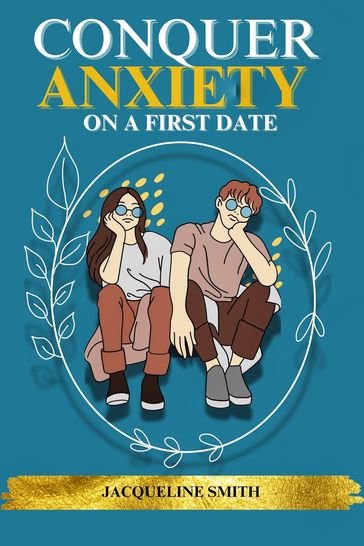 CONQUER ANXIETY ON A FIRST DATE - Jacqueline Smith