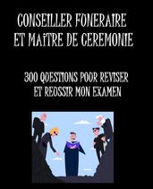 CONSEILLER FUNERAIRE ET MAITRE DE CEREMONIE LIVRE DE REVISIONS: 300 questions pour réussir votre examen