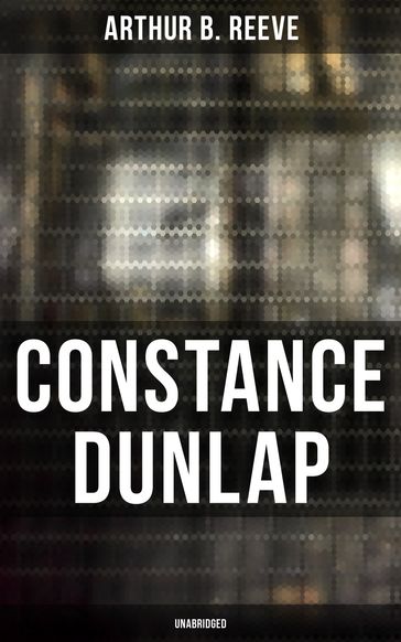 CONSTANCE DUNLAP (Unabridged) - Arthur B. Reeve