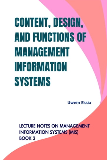 CONTENT, DESIGN, AND FUNCTIONS OF MANAGEMENT INFORMATION SYSTEMS - Uwem Essia