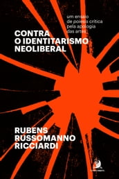 CONTRA O IDENTITARISMO NEOLIBERAL: um ensaio de poíesis crítica pela apologia das artes