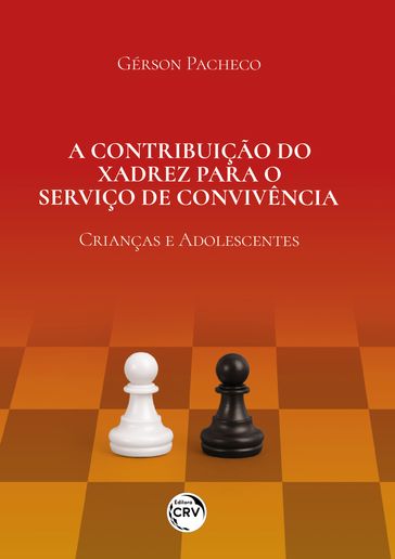 A CONTRIBUIÇÃO DO XADREZ PARA O SERVIÇO DE CONVIVÊNCIA - Gérson Pacheco