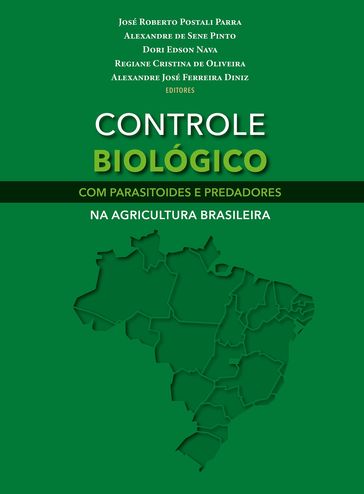 CONTROLE BIOLÓGICO COM PARASITOIDES E PREDADORES NA AGRICULTURA BRASILEIRA - José Roberto Postali Parra - Alexandre de Sene Pinto - Dori Edson Nava - Regiane Cristina de Oliveira - Alexandre José Ferreira Diniz