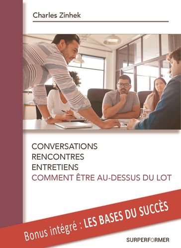 CONVERSATIONS, RENCONTRES, ENTRETIENS, COMMENT ETRE AU-DESSUS DU LOT - Charles ZINHEK