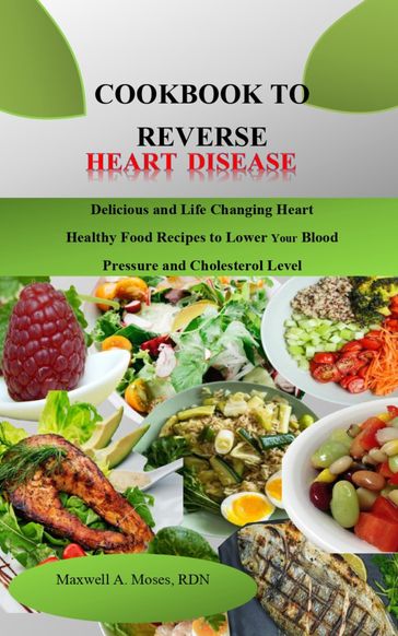 COOKBOOK TO REVERSE HEART DISEASE - RDN Maxwell A. Moses
