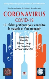 CORONAVIRUS COVID-19. 101 Fiches pratiques pour connaître la maladie et s en prémunir