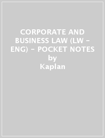 CORPORATE AND BUSINESS LAW (LW - ENG) - POCKET NOTES - Kaplan