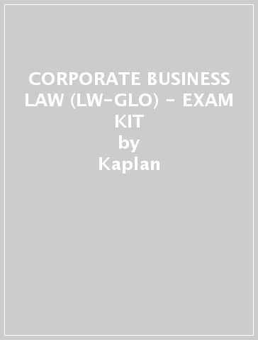 CORPORATE BUSINESS LAW (LW-GLO) - EXAM KIT - Kaplan
