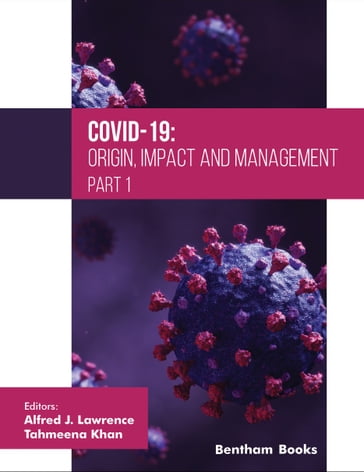 COVID-19: Origin, Impact and Management - (Part 1) - Alfred J. Lawrence - Tahmeena Khan
