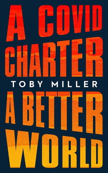 A COVID Charter, A Better World - Toby Miller